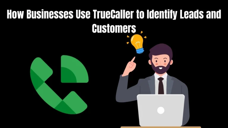 How Businesses Use TrueCaller to Identify Leads and Customers