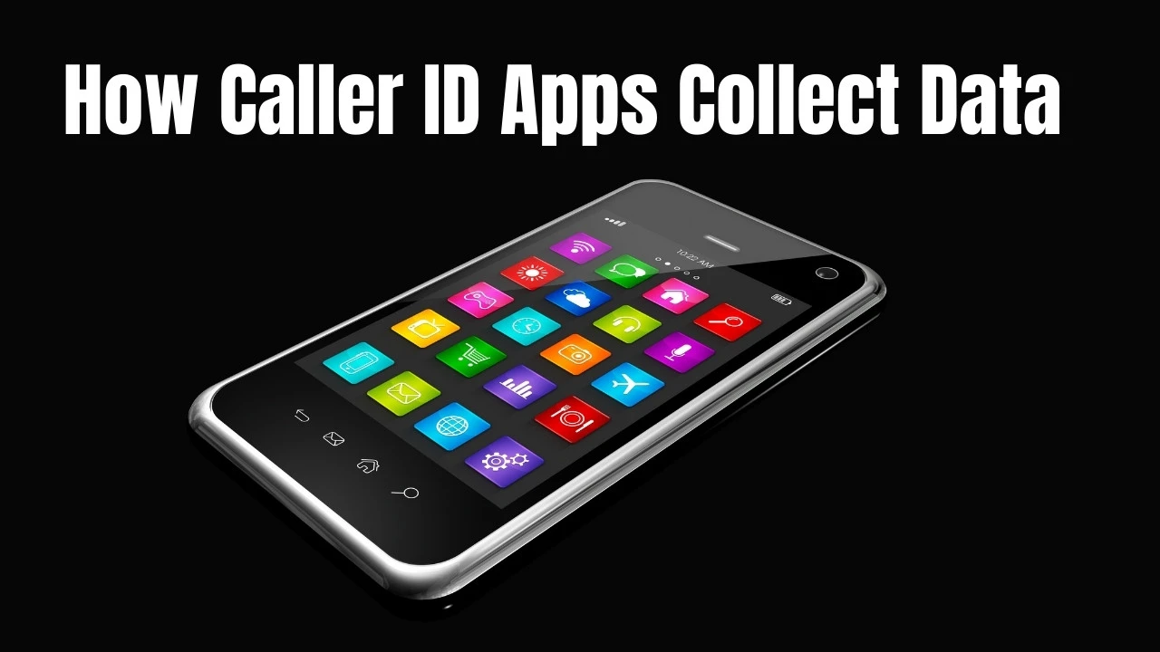 How Caller ID Apps Collect Data: What You Need to Know
