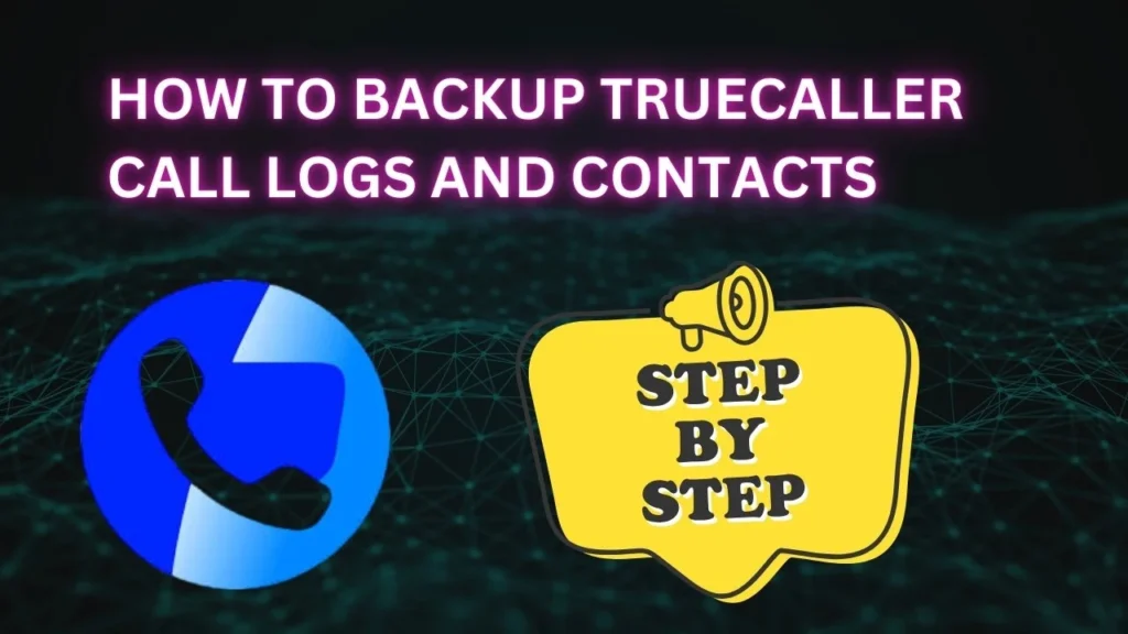 How to Backup TrueCaller Call Logs and Contacts