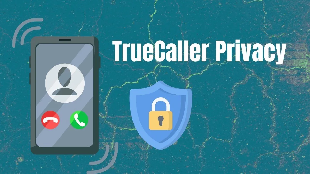 TrueCaller Privacy: How Safe is Your Data from Tracking?