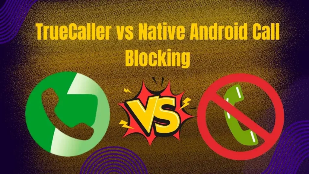 TrueCaller vs Native Android Call Blocking: Which Protection Works Best for American Users?